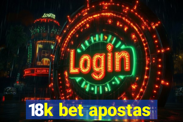 18k bet apostas