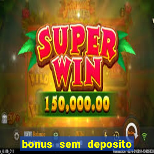 bonus sem deposito casino 2024