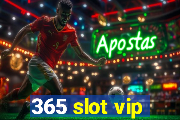 365 slot vip