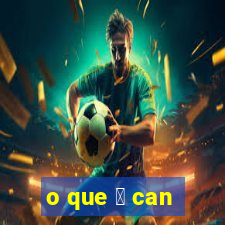 o que 茅 can