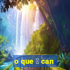 o que 茅 can