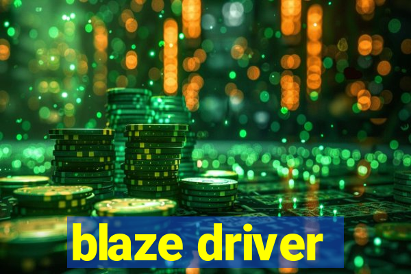 blaze driver