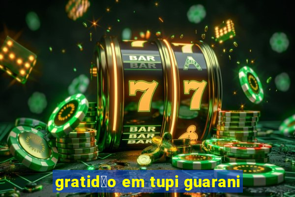 gratid茫o em tupi guarani