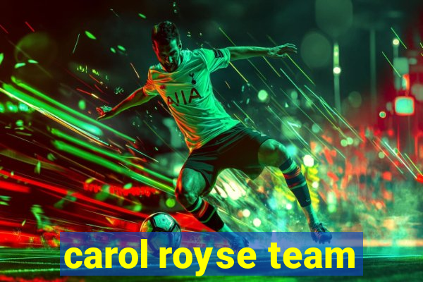 carol royse team