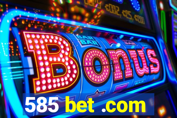 585 bet .com