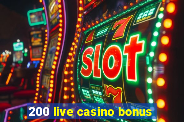 200 live casino bonus