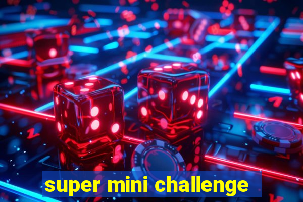 super mini challenge