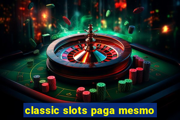 classic slots paga mesmo