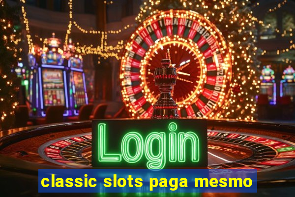 classic slots paga mesmo