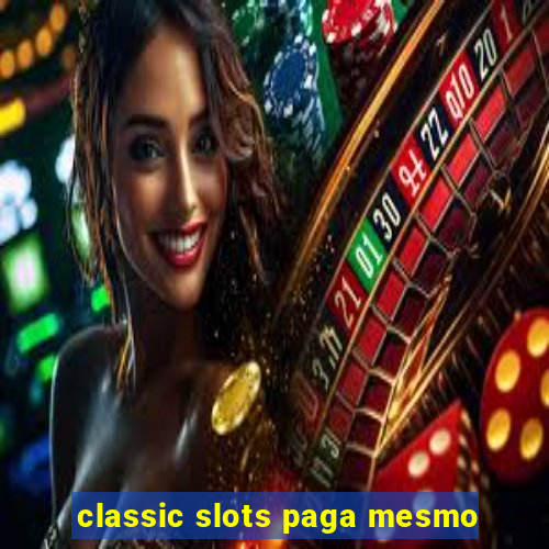 classic slots paga mesmo