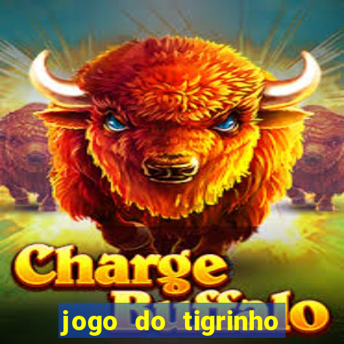 jogo do tigrinho plataforma nova