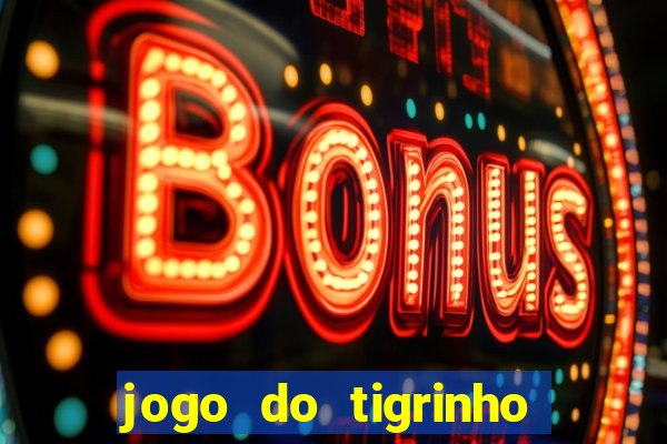 jogo do tigrinho plataforma nova