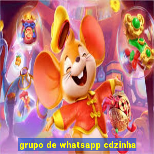 grupo de whatsapp cdzinha