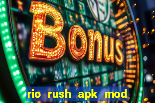 rio rush apk mod dinheiro infinito