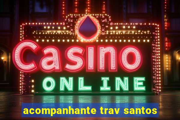 acompanhante trav santos