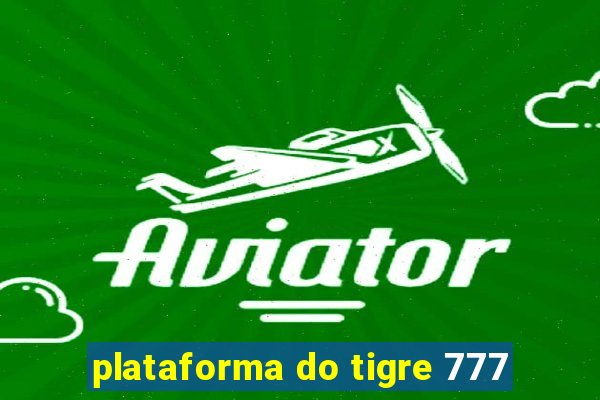 plataforma do tigre 777