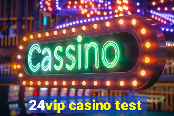 24vip casino test