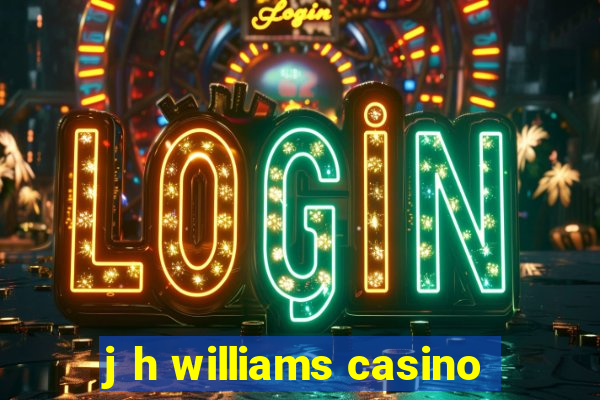 j h williams casino