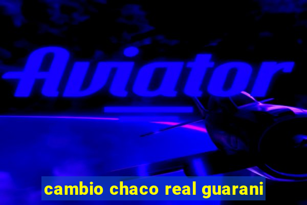 cambio chaco real guarani