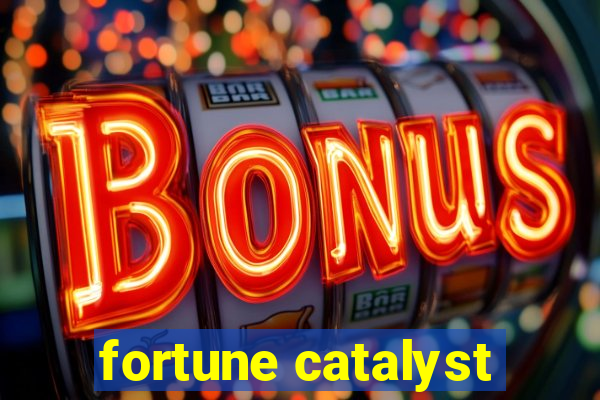 fortune catalyst