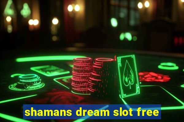 shamans dream slot free