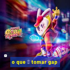 o que 茅 tomar gap