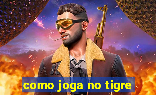 como joga no tigre