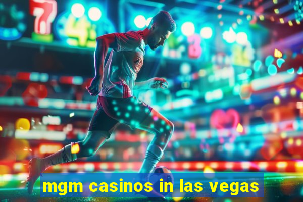 mgm casinos in las vegas