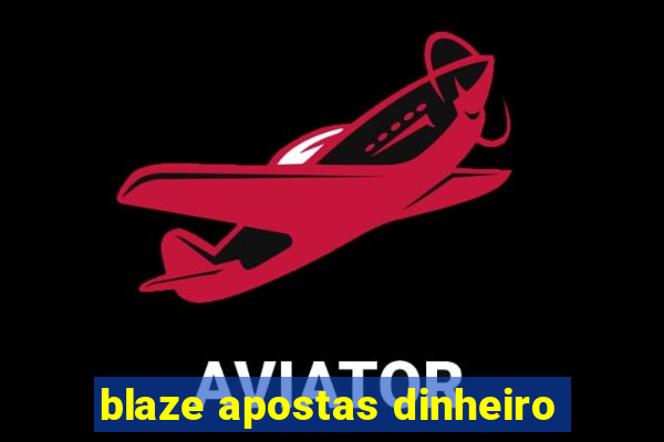 blaze apostas dinheiro