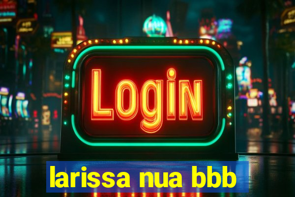 larissa nua bbb