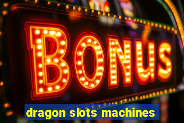 dragon slots machines