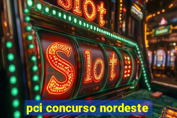 pci concurso nordeste