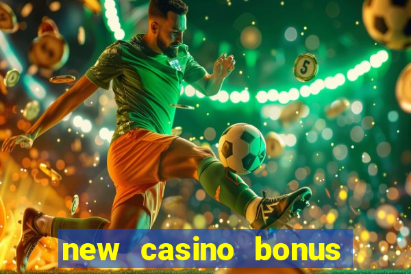 new casino bonus no deposit