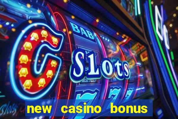 new casino bonus no deposit