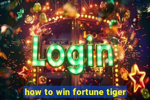 how to win fortune tiger