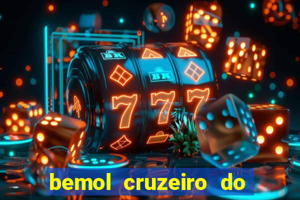 bemol cruzeiro do sul acre