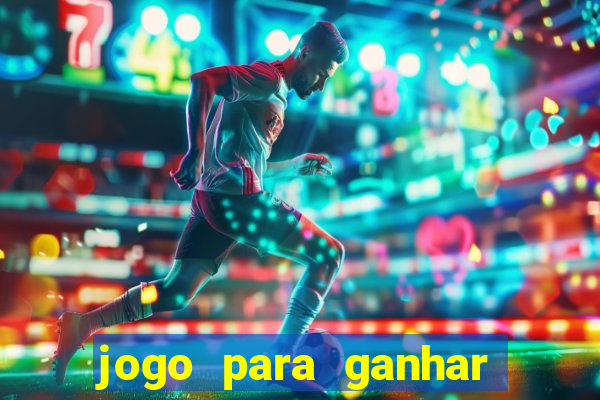 jogo para ganhar dinheiro de verdade grátis