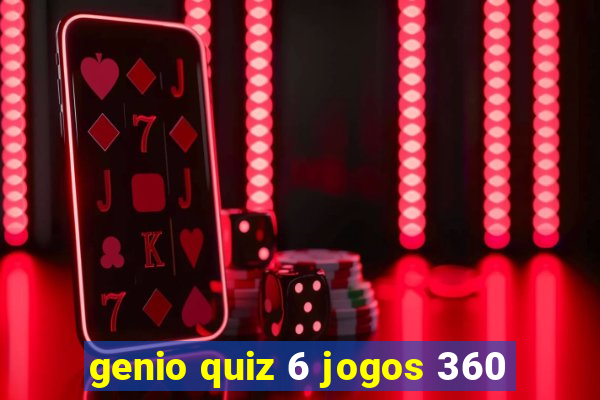 genio quiz 6 jogos 360