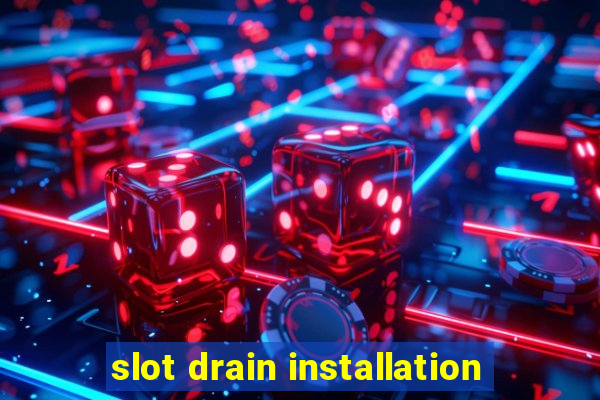 slot drain installation