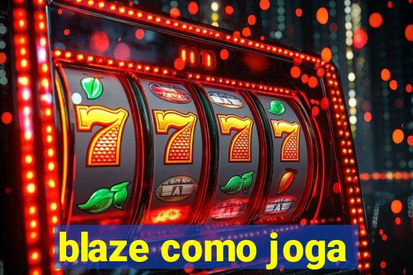 blaze como joga