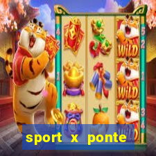 sport x ponte preta ao vivo