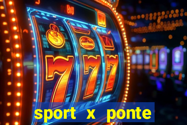 sport x ponte preta ao vivo