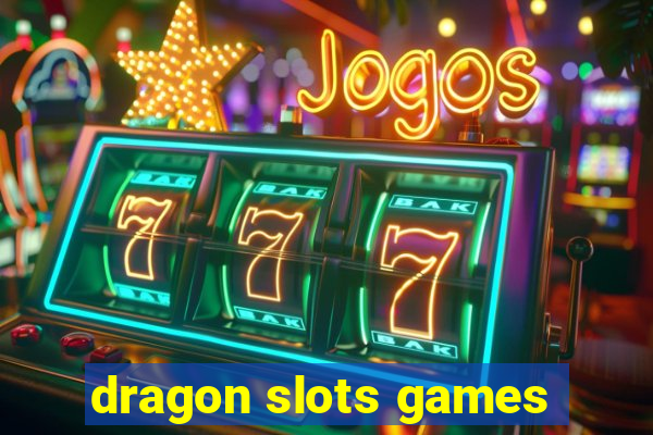 dragon slots games