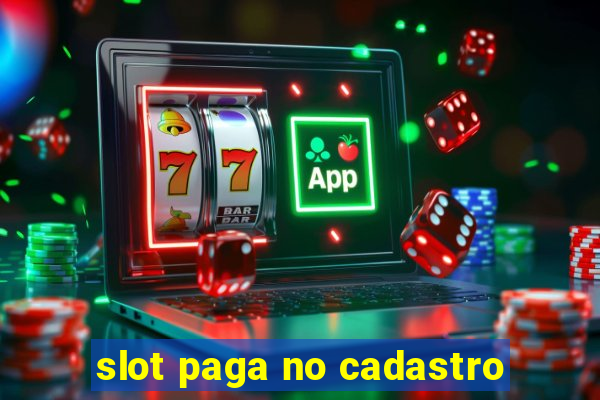 slot paga no cadastro