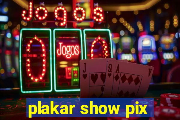 plakar show pix