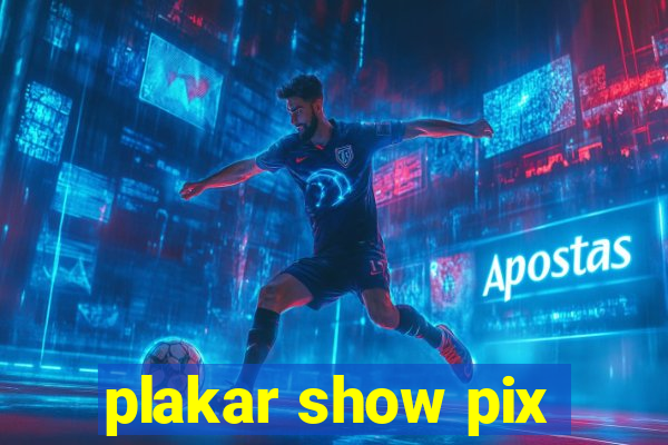 plakar show pix