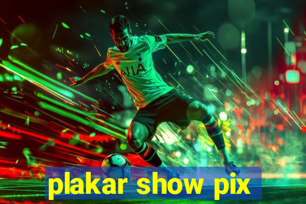 plakar show pix