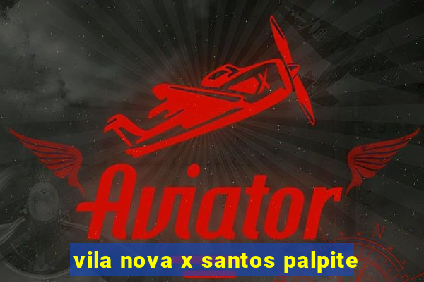 vila nova x santos palpite