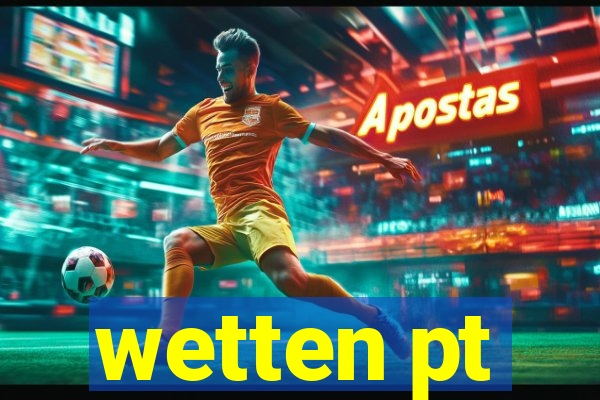 wetten pt