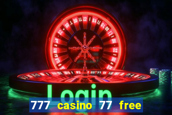 777 casino 77 free spins no deposit